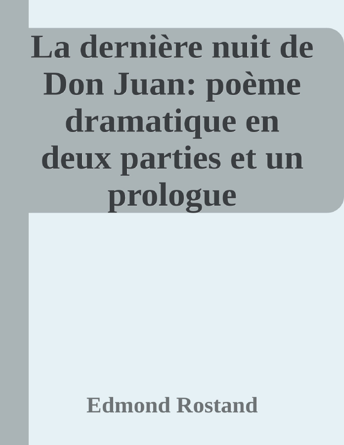 Couverture de La dernière nuit de Don Juan: poème dramatique en deux parties et un prologue