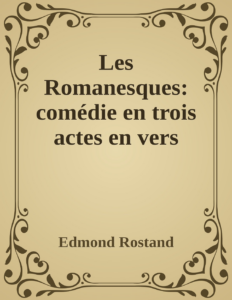 Couverture de Les Romanesques: comédie en trois actes en vers