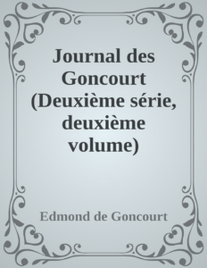 Couverture de Journal des Goncourt (Deuxième série, deuxième volume)
Mémoires de la vie littéraire