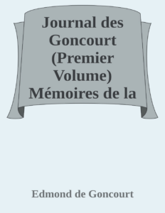 Couverture de Journal des Goncourt  (Premier Volume)
Mémoires de la vie littéraire