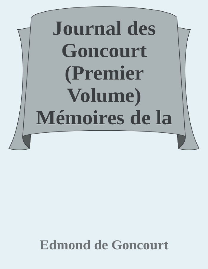 Couverture de Journal des Goncourt  (Premier Volume)
Mémoires de la vie littéraire