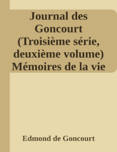 Couverture de Journal des Goncourt (Troisième série, deuxième volume)
Mémoires de la vie littéraire