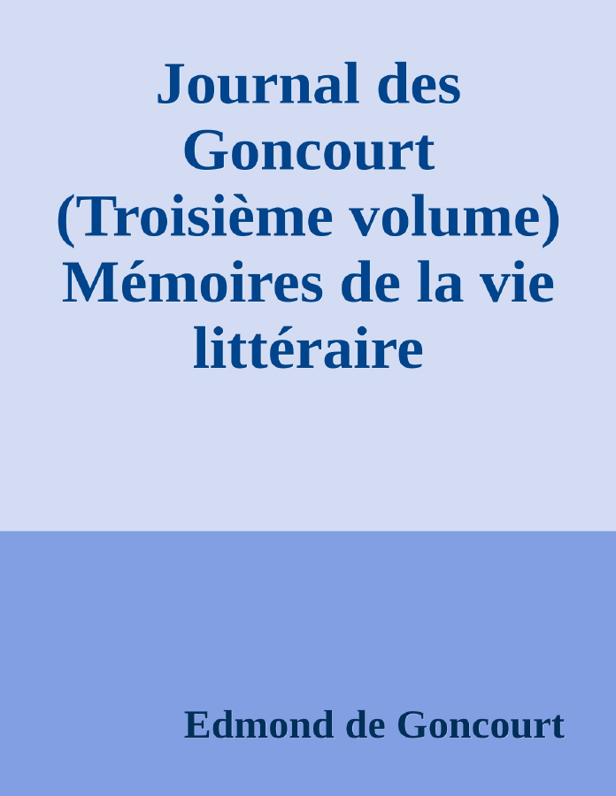 Couverture de Journal des Goncourt (Troisième volume)
Mémoires de la vie littéraire