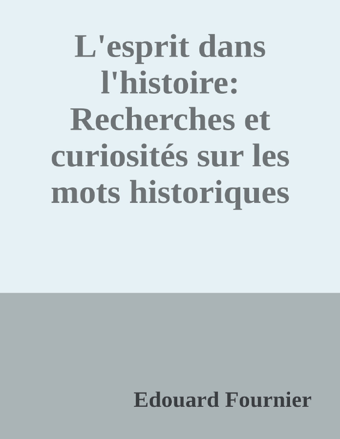 Couverture de L'esprit dans l'histoire: Recherches et curiosités sur les mots historiques