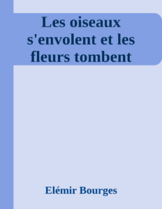 Couverture de Les oiseaux s'envolent et les fleurs tombent