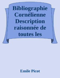 Couverture de Bibliographie Cornélienne
Description raisonnée de toutes les éditions des oeuvres de Pierre Corneille