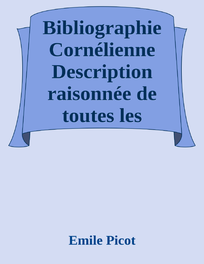 Couverture de Bibliographie Cornélienne
Description raisonnée de toutes les éditions des oeuvres de Pierre Corneille