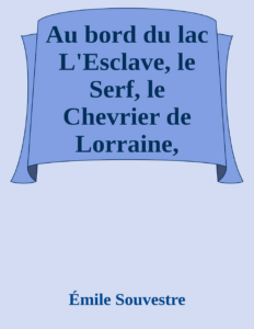 Couverture de Au bord du lac
L'Esclave, le Serf, le Chevrier de Lorraine, l'Apprenti