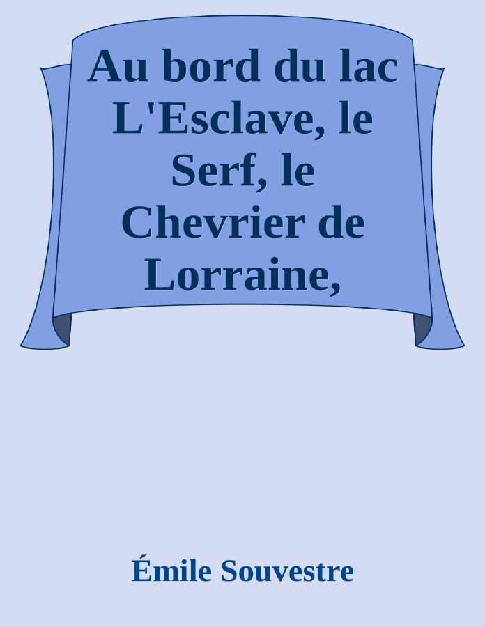 Couverture de Au bord du lac
L'Esclave, le Serf, le Chevrier de Lorraine, l'Apprenti