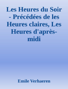 Couverture de Les Heures du Soir - Précédées de les Heures claires, Les Heures d'après-midi