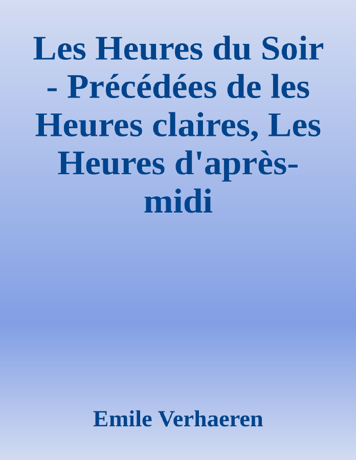 Couverture de Les Heures du Soir - Précédées de les Heures claires, Les Heures d'après-midi