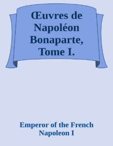 Couverture de Œuvres de Napoléon Bonaparte, Tome I.