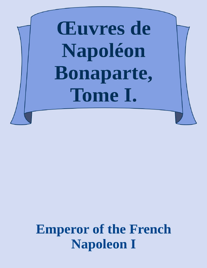 Couverture de Œuvres de Napoléon Bonaparte, Tome I.