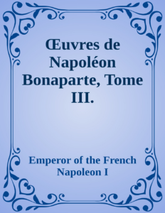 Couverture de Œuvres de Napoléon Bonaparte, Tome III.