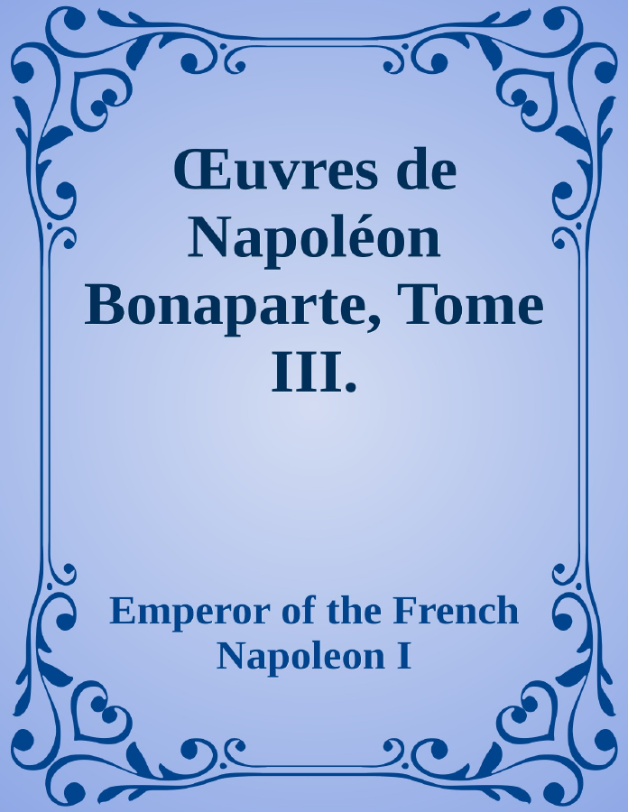 Couverture de Œuvres de Napoléon Bonaparte, Tome III.
