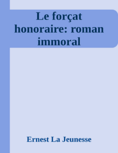 Couverture de Le forçat honoraire: roman immoral