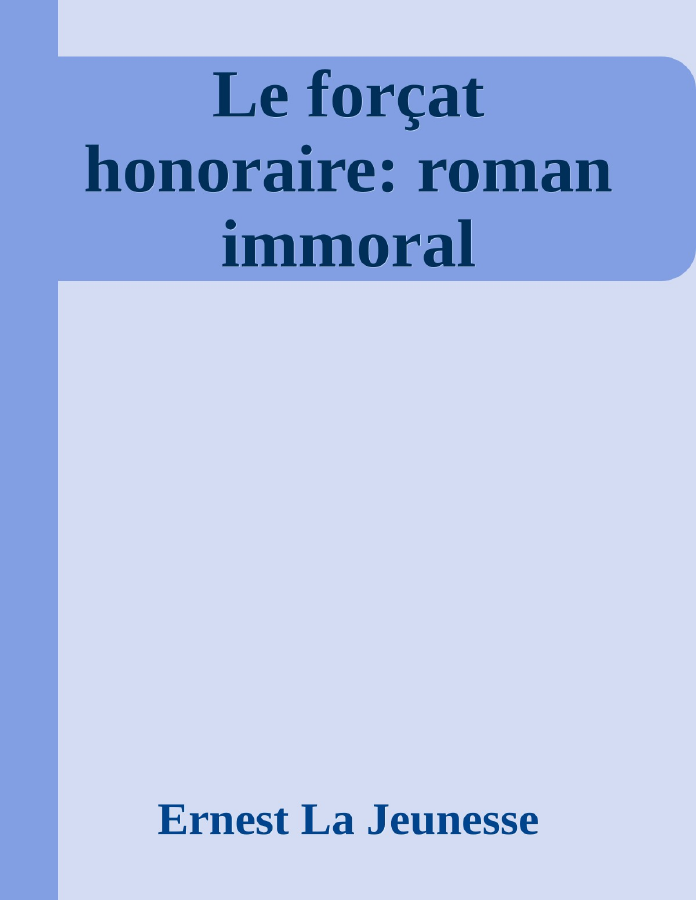 Couverture de Le forçat honoraire: roman immoral