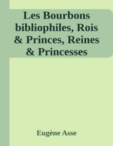 Couverture de Les Bourbons bibliophiles, Rois & Princes, Reines & Princesses