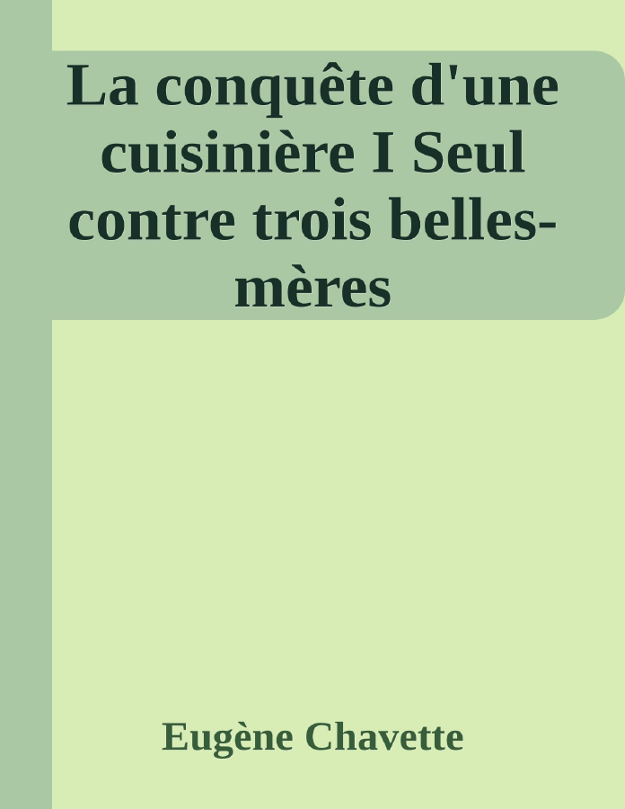 Couverture de La conquête d'une cuisinière I
Seul contre trois belles-mères