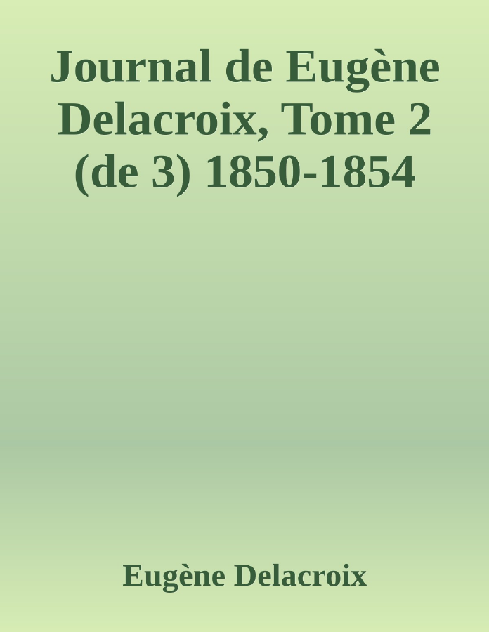 Couverture de Journal de Eugène Delacroix, Tome 2 (de 3)
1850-1854