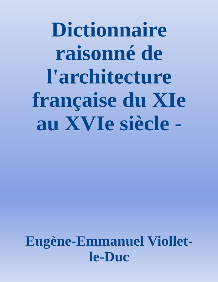Couverture de Dictionnaire raisonné de l'architecture française du XIe au XVIe siècle - Tome 1 - (A)