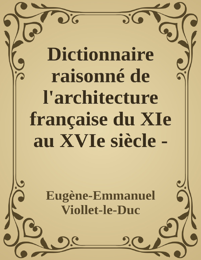 Couverture de Dictionnaire raisonné de l'architecture française du XIe au XVIe siècle - Tome 3 - (C suite)