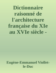 Couverture de Dictionnaire raisonné de l'architecture française du XIe au XVIe siècle - Tome 6 - (G - H - I - J - K - L - M - N - O)