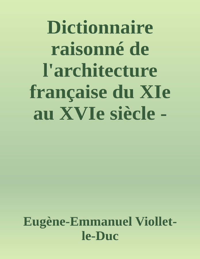 Couverture de Dictionnaire raisonné de l'architecture française du XIe au XVIe siècle - Tome 6 - (G - H - I - J - K - L - M - N - O)