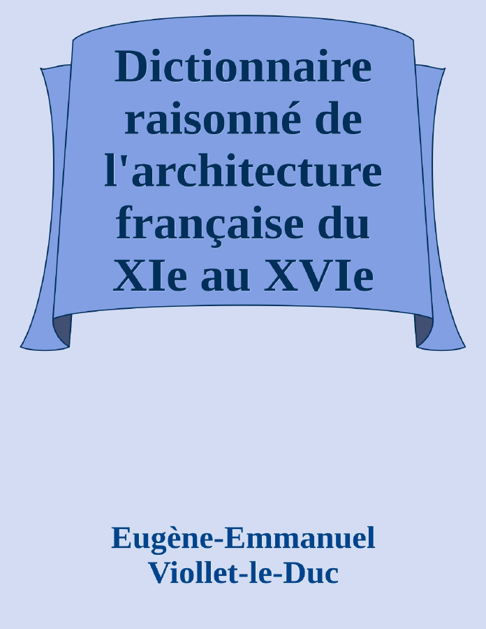 Couverture de Dictionnaire raisonné de l'architecture française du XIe au XVIe siècle - Tome 8 - (Q suite - R - S)