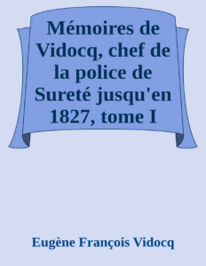 Couverture de Mémoires de Vidocq, chef de la police de Sureté jusqu'en 1827, tome I