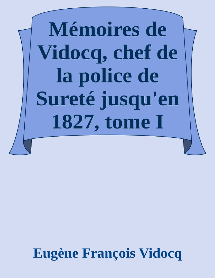 Couverture de Mémoires de Vidocq, chef de la police de Sureté jusqu'en 1827, tome I