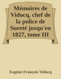 Couverture de Mémoires de Vidocq, chef de la police de Sureté jusqu'en 1827, tome III