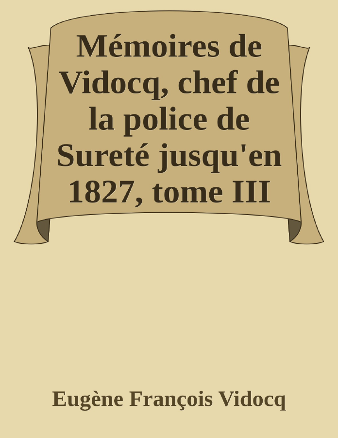 Couverture de Mémoires de Vidocq, chef de la police de Sureté jusqu'en 1827, tome III