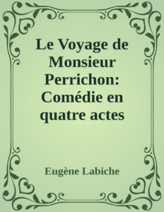 Couverture de Le Voyage de Monsieur Perrichon: Comédie en quatre actes