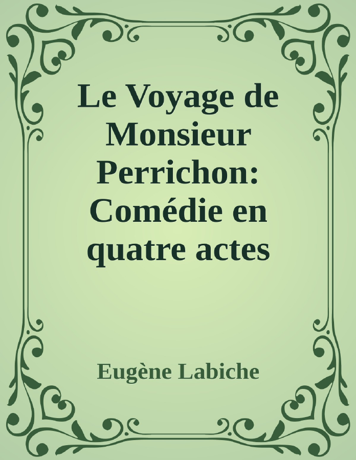 Couverture de Le Voyage de Monsieur Perrichon: Comédie en quatre actes