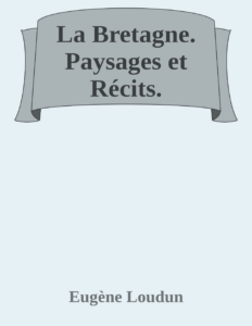 Couverture de La Bretagne. Paysages et Récits.