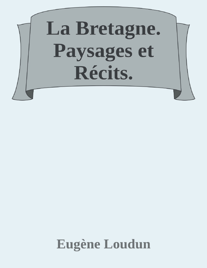 Couverture de La Bretagne. Paysages et Récits.