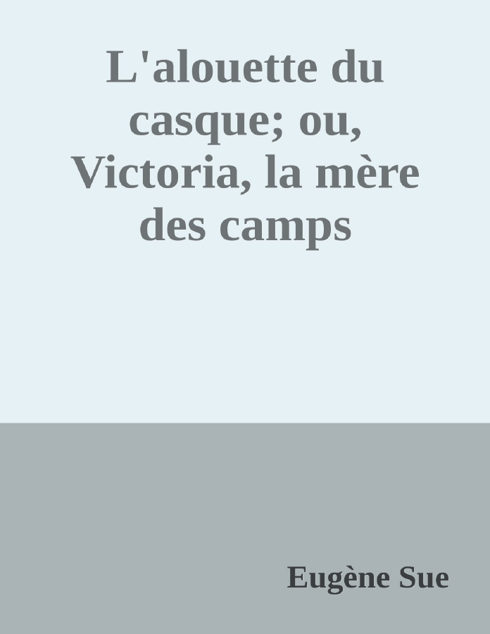 Couverture de L'alouette du casque; ou, Victoria, la mère des camps