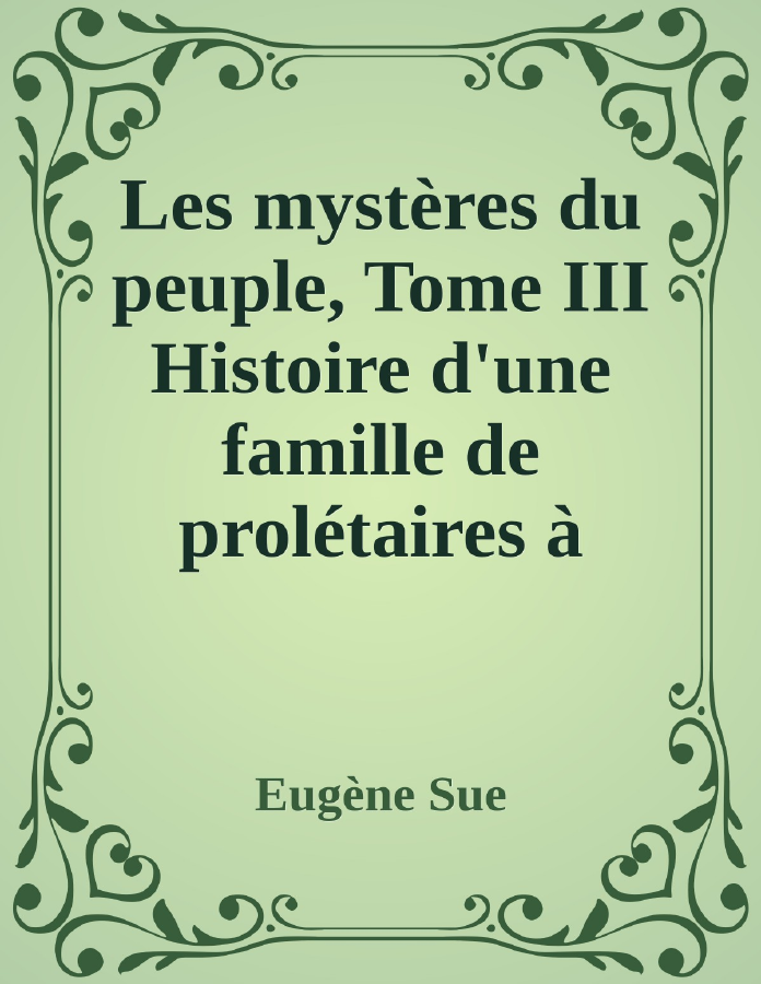 Couverture de Les mystères du peuple, Tome III
Histoire d'une famille de prolétaires à travers les âges