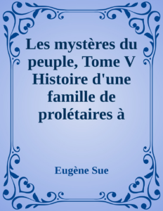 Couverture de Les mystères du peuple, Tome V
Histoire d'une famille de prolétaires à travers les âges