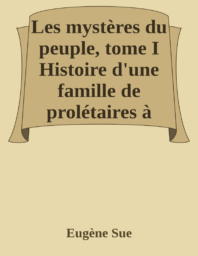 Couverture de Les mystères du peuple, tome I
Histoire d'une famille de prolétaires à travers les âges