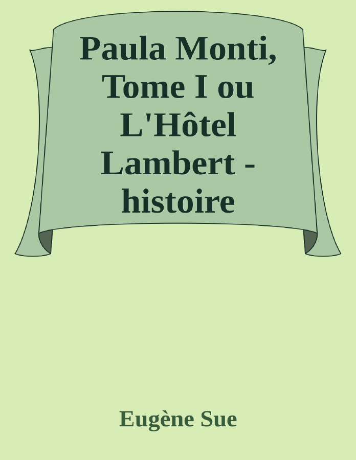 Couverture de Paula Monti, Tome I
ou L'Hôtel Lambert - histoire contemporaine