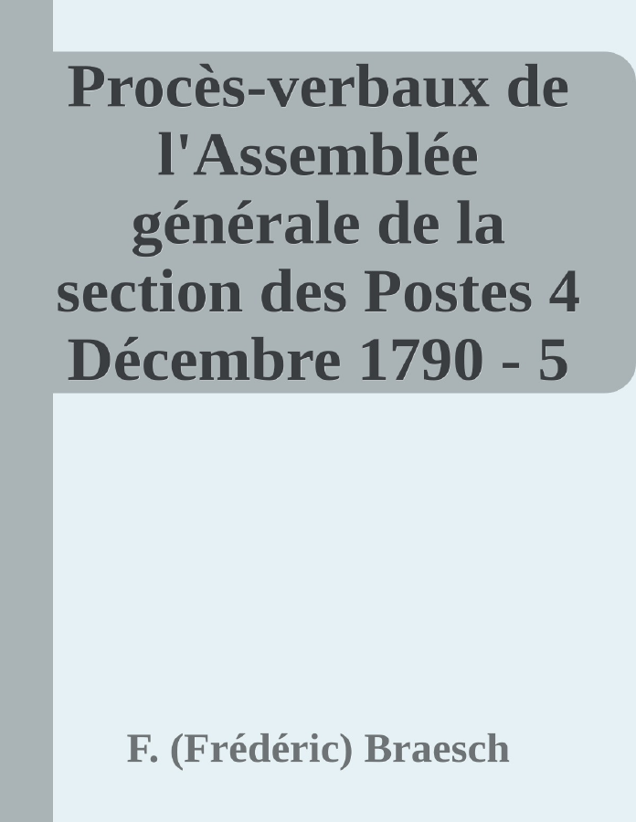 Couverture de Procès-verbaux de l'Assemblée générale de la section des Postes
4 Décembre 1790 - 5 Septembre 1792