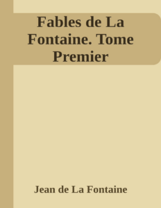Couverture de Fables de La Fontaine. Tome Premier