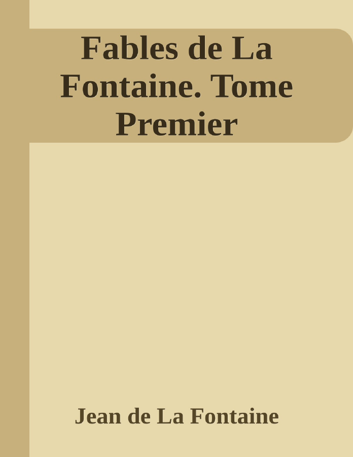 Couverture de Fables de La Fontaine. Tome Premier