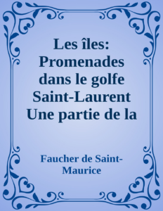 Couverture de Les îles: Promenades dans le golfe Saint-Laurent
Une partie de la Côte Nord, l'île aux Oeufs, l'Anticosti, l'île Saint-Paul, l'archipel de la Madeleine