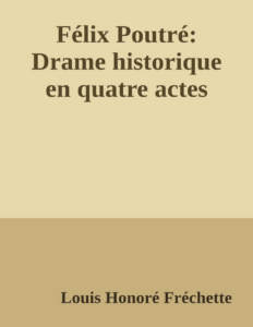 Couverture de Félix Poutré: Drame historique en quatre actes