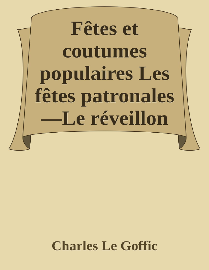 Couverture de Fêtes et coutumes populaires
Les fêtes patronales—Le réveillon—Masques et travestis—Le joli mois de Mai—Les noces en Bretagne—La fête des morts—Les feux de la Saint-Jean—Danses et Musiques populaires