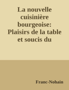 Couverture de La nouvelle cuisinière bourgeoise: Plaisirs de la table et soucis du ménage