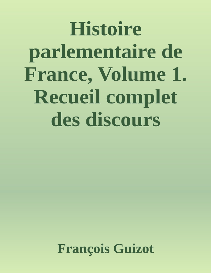 Couverture de Histoire parlementaire de France,  Volume 1.
Recueil complet des discours prononcés dans les chambres de 1819 à 1848